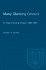 Many Glancing Colours : An Essay in Reading Tennyson, 1809-1850 - eBook