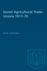 Soviet Agricultural Trade Unions 1917-70 - eBook