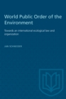 World Public Order of the Environment : Towards an international ecological law and organization - eBook