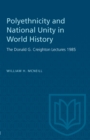 Polyethnicity and National Unity in World History : The Donald G. Creighton Lectures 1985 - eBook