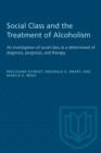 Social Class and the Treatment of Alcoholism : An investigation of social class as a determinant of diagnosis, prognosis, and therapy - eBook