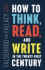 Falsehood and Fallacy : How to Think, Read, and Write in the Twenty-First Century - Book