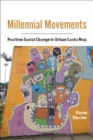Millennial Movements : Positive Social Change in Urban Costa Rica - Book