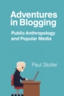 Adventures in Blogging : Public Anthropology and Popular Media - eBook