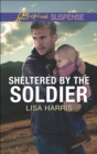 Sheltered by the Soldier - eBook