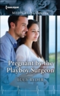 Pregnant by the Playboy Surgeon - eBook
