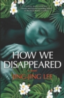 How We Disappeared : A Novel - eBook