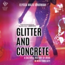 Glitter and Concrete : A Cultural History of Drag in New York City - eAudiobook