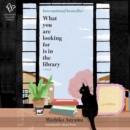 What You Are Looking For Is in the Library : A Novel - eAudiobook
