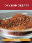 Dry Rub Greats: Delicious Dry Rub Recipes, The Top 55 Dry Rub Recipes - eBook