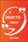 The Gregory Peck Handbook - Everything You Need To Know About Gregory Peck - eBook