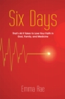 Six Days : That's All It Takes to Lose Your Faith in God, Family, and Medicine - eBook