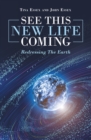 See This New Life Coming : Redressing the Earth - eBook