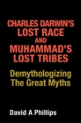 Charles Darwin's Lost Race and Muhammad's Lost Tribes : Demythologizing the Great Myths - eBook