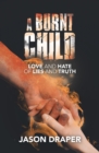 A Burnt Child : Love and Hate of  Lies and Truth - eBook