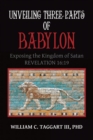 Unveiling Three Parts of Babylon : Exposing the Kingdom of Satan - eBook