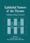 Epithelial Tumors of the Thymus : Pathology, Biology, Treatment - eBook