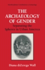 The Archaeology of Gender : Separating the Spheres in Urban America - eBook