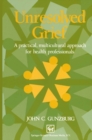 Unresolved Grief : A practical, multicultural approach for health professionals - eBook