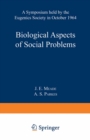 Biological Aspects of Social Problems : A Symposium held by the Eugenics Society in October 1964 - eBook