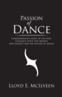 Passion of Dance : Comprehensive Views of the Past, Guidance with the Present and Insight for the Future of Dance - eBook