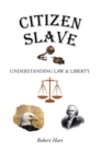 Citizen Slave : Understanding Law & Liberty - eBook