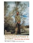 A Wwii Combat Photographer's Story : The First Use of Color - eBook
