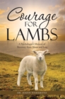 Courage for Lambs : A Psychologist'S Memoir of Recovery from Abuse and Loss - eBook