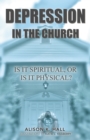 Depression in the Church : Is It Spiritual, or Is It Physical? - eBook