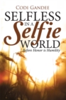 Selfless in a Selfie World : Before Honor Is Humility - eBook