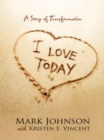 I Love Today : A Story of Transformation - eBook