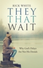 They That Wait : Why God's Delays Are Not His Denials - eBook