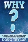 Why? : A Believer's Introduction to Defending the Faith - eBook