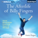The Afterlife of Billy Fingers : How My Bad-Boy Brother Proved to Me There's Life After Death - eAudiobook