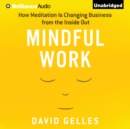 Mindful Work : How Meditation is Changing Business from the Inside Out - eAudiobook