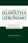 From Hiawatha to Geronimo : The Assault on Native America - eBook