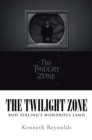 The Twilight Zone : Rod Serling'S Wondrous Land - eBook