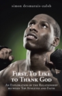 First, I'D Like to Thank God : An Exploration of the Relationship Between Top Athletes and Faith - eBook