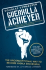 Guerrilla Achiever : The Unconventional Way to Become Highly Successful - eBook
