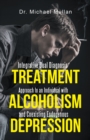 Integrative Dual Diagnosis Treatment Approach to an Individual with Alcoholism and Coexisting Endogenous Depression - eBook