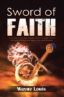 Sword of Faith : A True Story of One Man'S Struggles When He Is Caught Between the Battles of Demons and Angels in the World of Dreams. - eBook