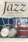 Puerto Rican Pioneers in Jazz, 1900-1939 : Bomba Beats to Latin Jazz - eBook
