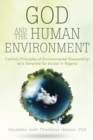 God and the Human Environment : Catholic Principles of Environmental Stewardship as a Template for Action in Nigeria - eBook
