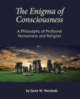 The Enigma of Consciousness : A Philosophy of Profound Humanness and Religion - eBook