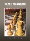 The Anti-War Wargame: a Comprehensive Analysis of the Origins of the Game of Chess 1989-1990 - eBook