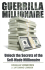 Guerrilla Millionaire : Unlock the Secrets of the Self-Made Millionaire - eBook