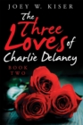 The Three Loves of Charlie Delaney : Book Two - eBook