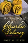 The Three Loves of Charlie Delaney : Book One - eBook