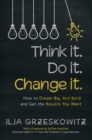 Think It. Do It. Change It. : How to Dream Big, Act Bold, and Get the Results You Want - eBook