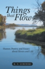 Things That Flow : Humor, Poetry, and Essays About Rivers and Life - eBook
